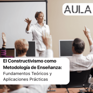 El Constructivismo como Metodología de Enseñanza: Fundamentos Teóricos y Aplicaciones Prácticas